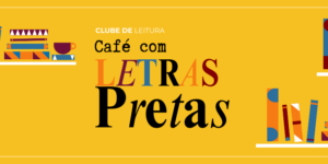 Café com Letras Pretas clube de leitura de literatura negra do Círculo Laranja