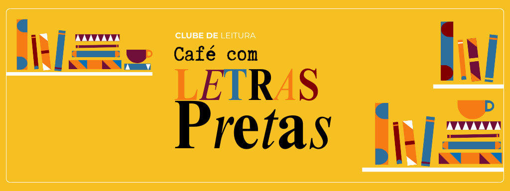 Café com Letras Pretas clube de leitura de literatura negra do Círculo Laranja